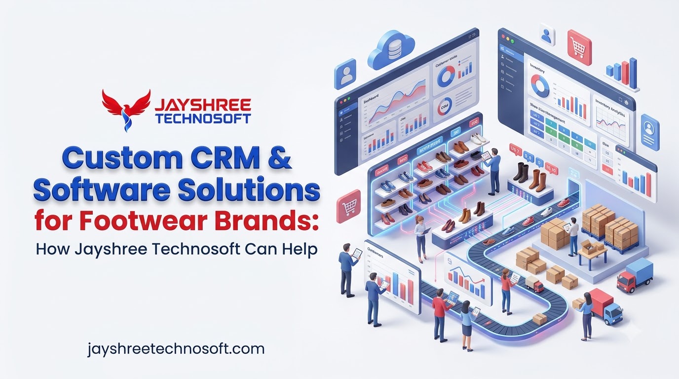 Custom CRM & Software Solutions for Footwear Brands: How Jayshree Technosoft Can Help