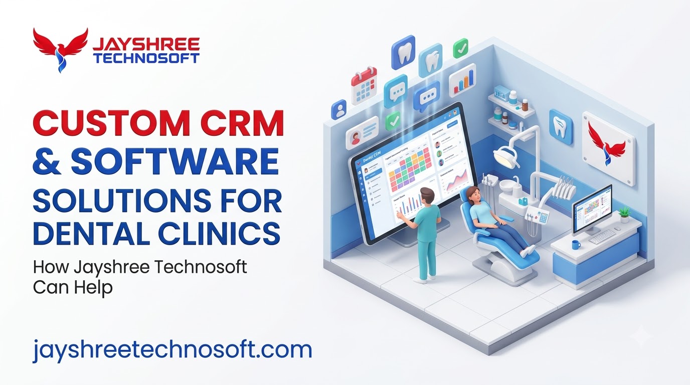 Custom CRM & Software Solutions for Dental Clinics: How Jayshree Technosoft Can Help
