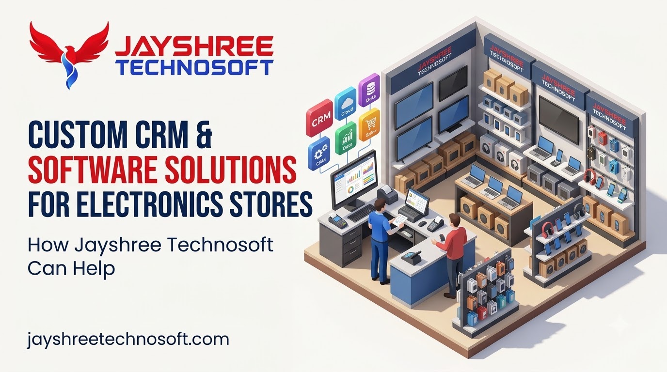 Custom CRM & Software Solutions for Electronics Stores: How Jayshree Technosoft Can Help