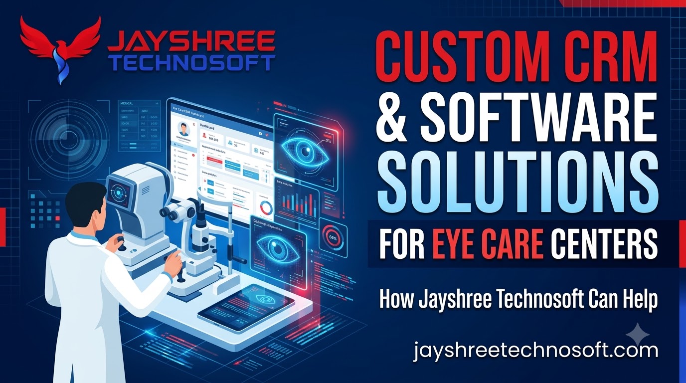 Custom CRM & Software Solutions for Eye Care Centers: How Jayshree Technosoft Can Help