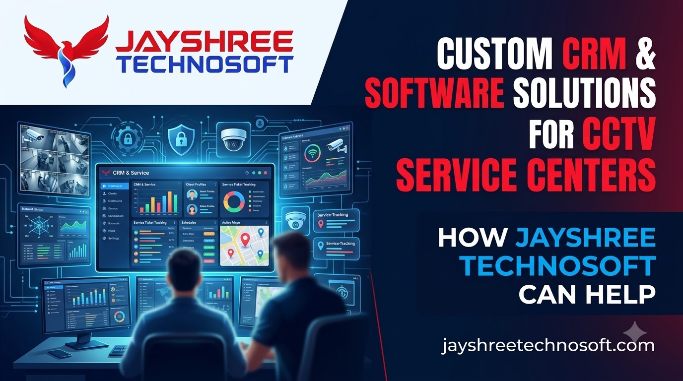 Custom CRM & Software Solutions for CCTV Service Centers: How Jayshree Technosoft Can Help