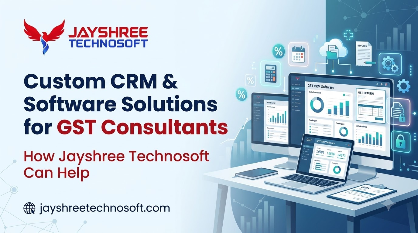 Custom CRM & Software Solutions for GST Consultants: How Jayshree Technosoft Can Help