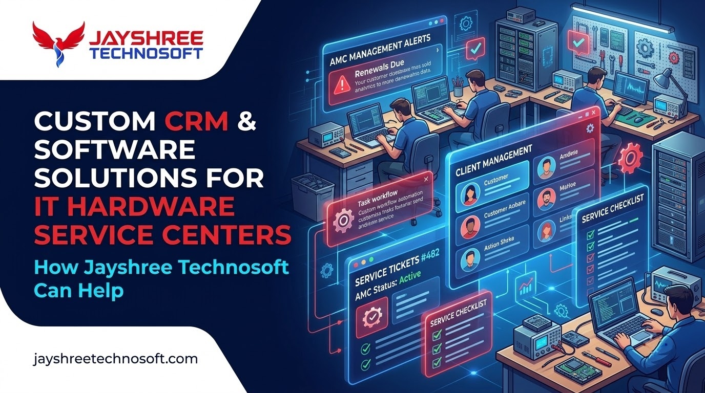 Custom CRM & Software Solutions for IT Hardware Service Centers: How Jayshree Technosoft Can Help