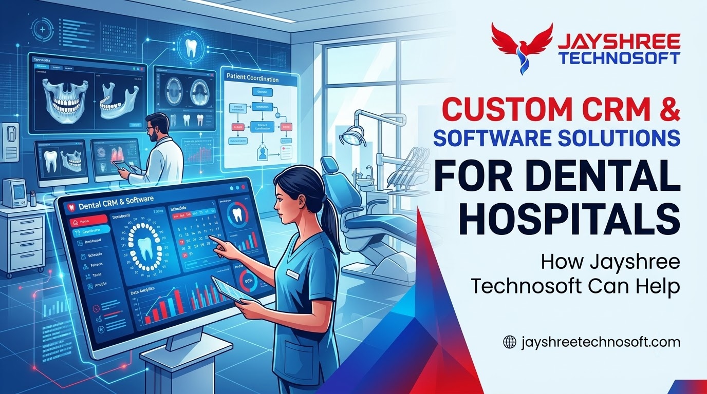 Custom CRM & Software Solutions for Dental Hospitals: How Jayshree Technosoft Can Help