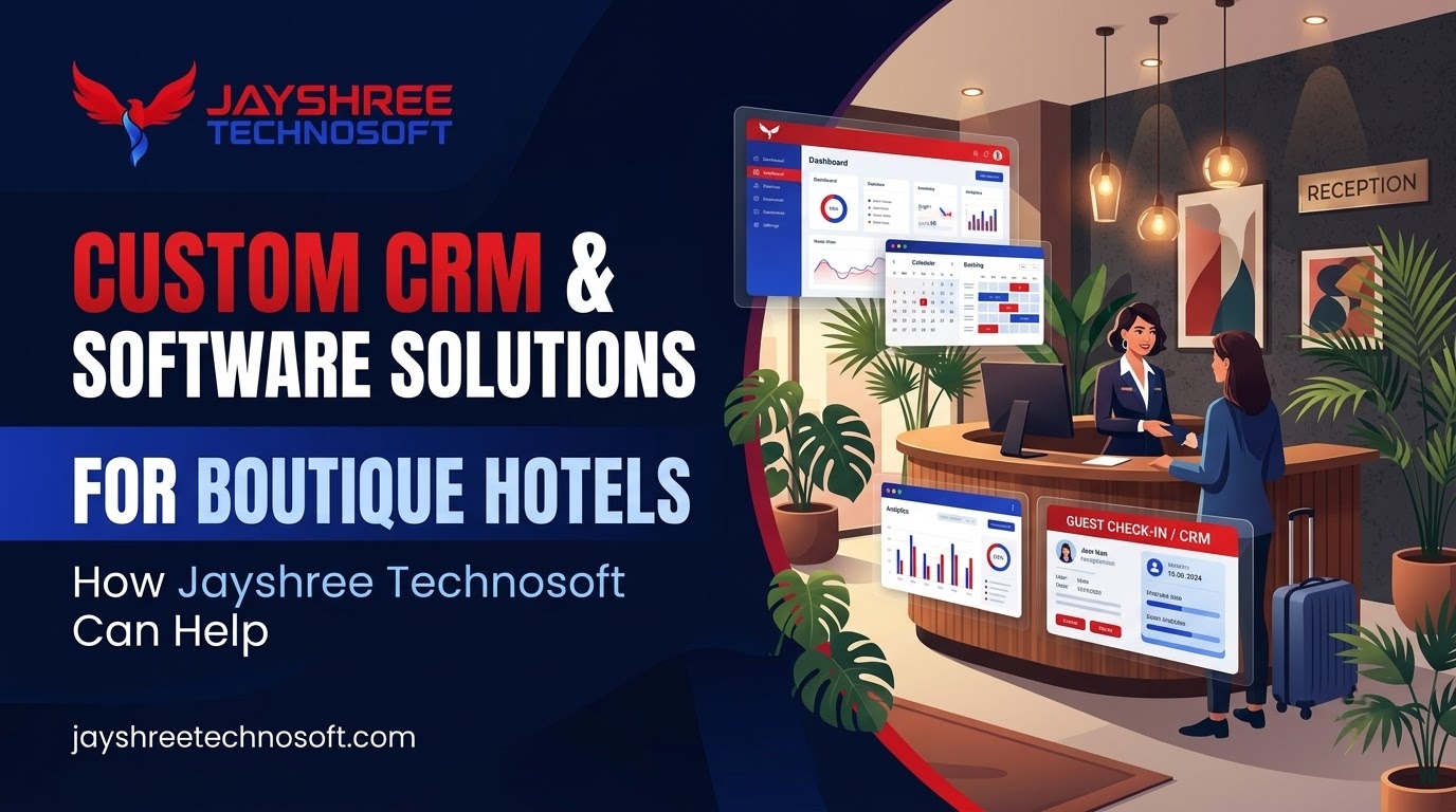 Custom CRM & Software Solutions for Boutique Hotels: How Jayshree Technosoft Can Help