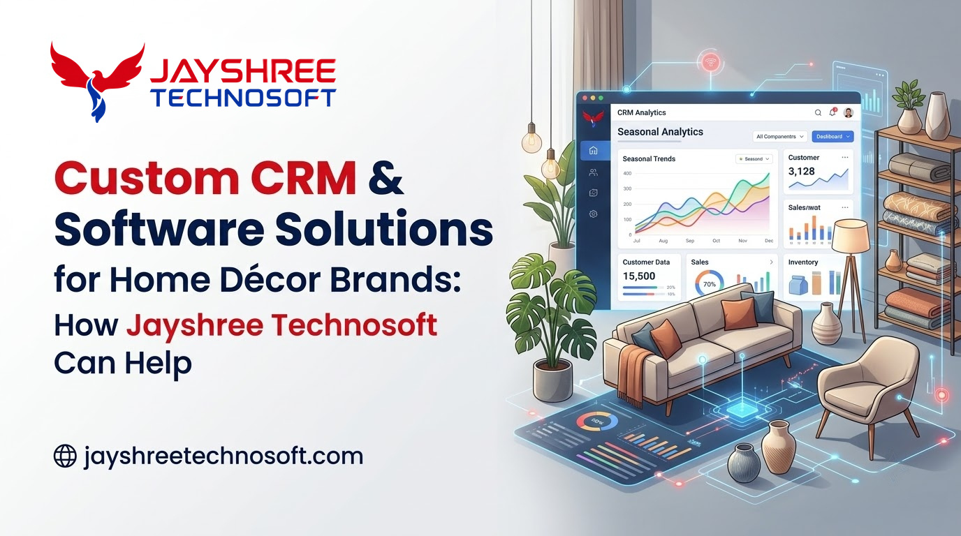 Custom CRM & Software Solutions for Home Décor Brands: How Jayshree Technosoft Can Help