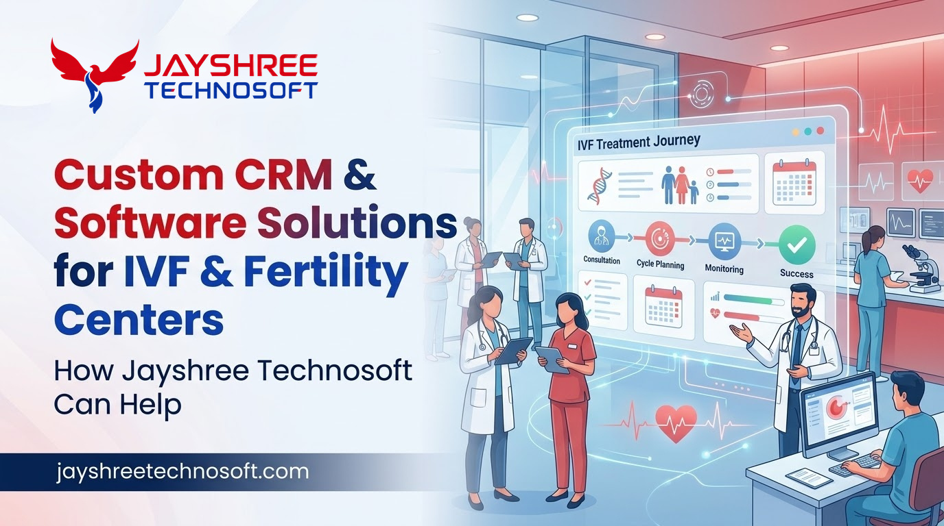 Custom CRM & Software Solutions for IVF & Fertility Centers: How Jayshree Technosoft Can Help
