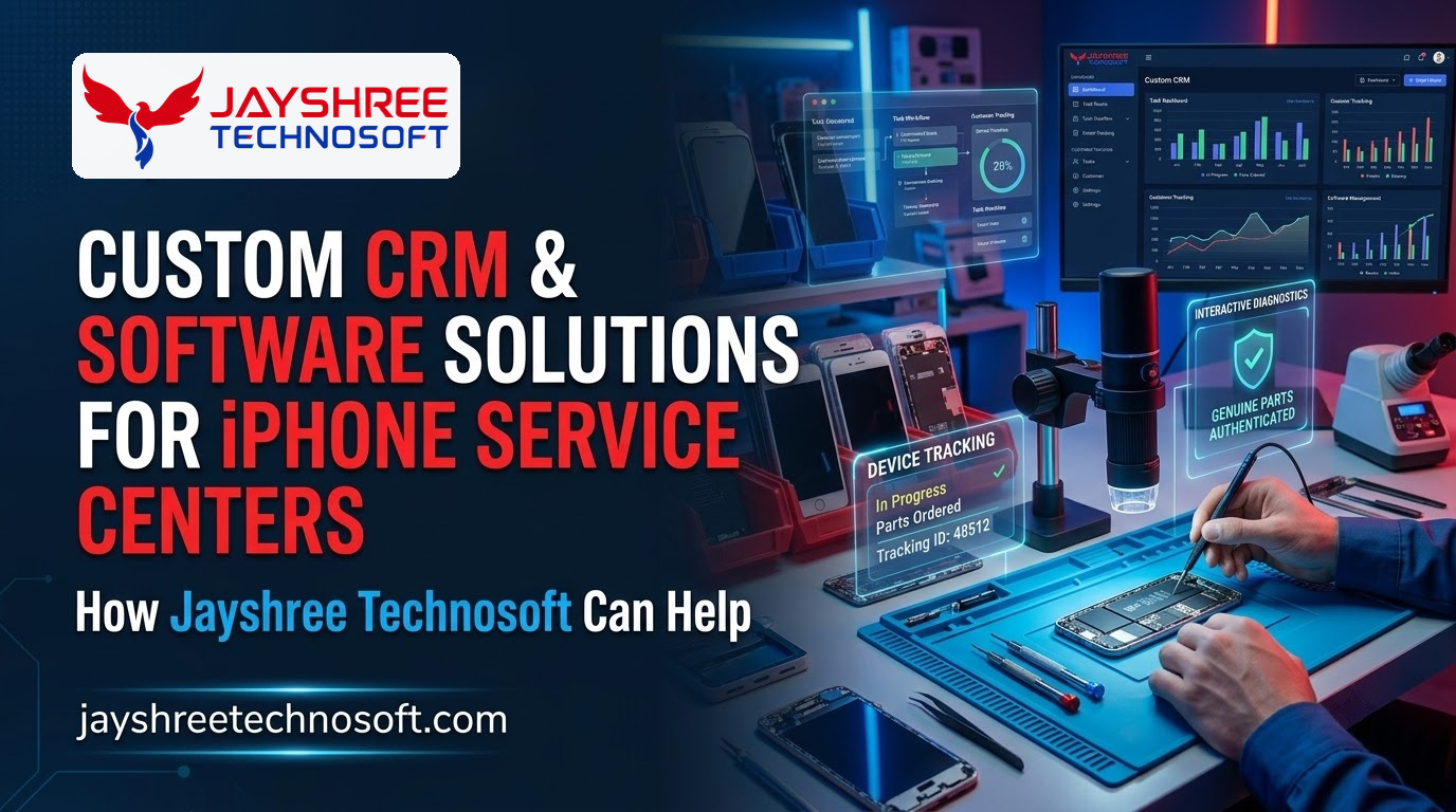 Custom CRM & Software Solutions for iPhone Service Centers: How Jayshree Technosoft Can Help
