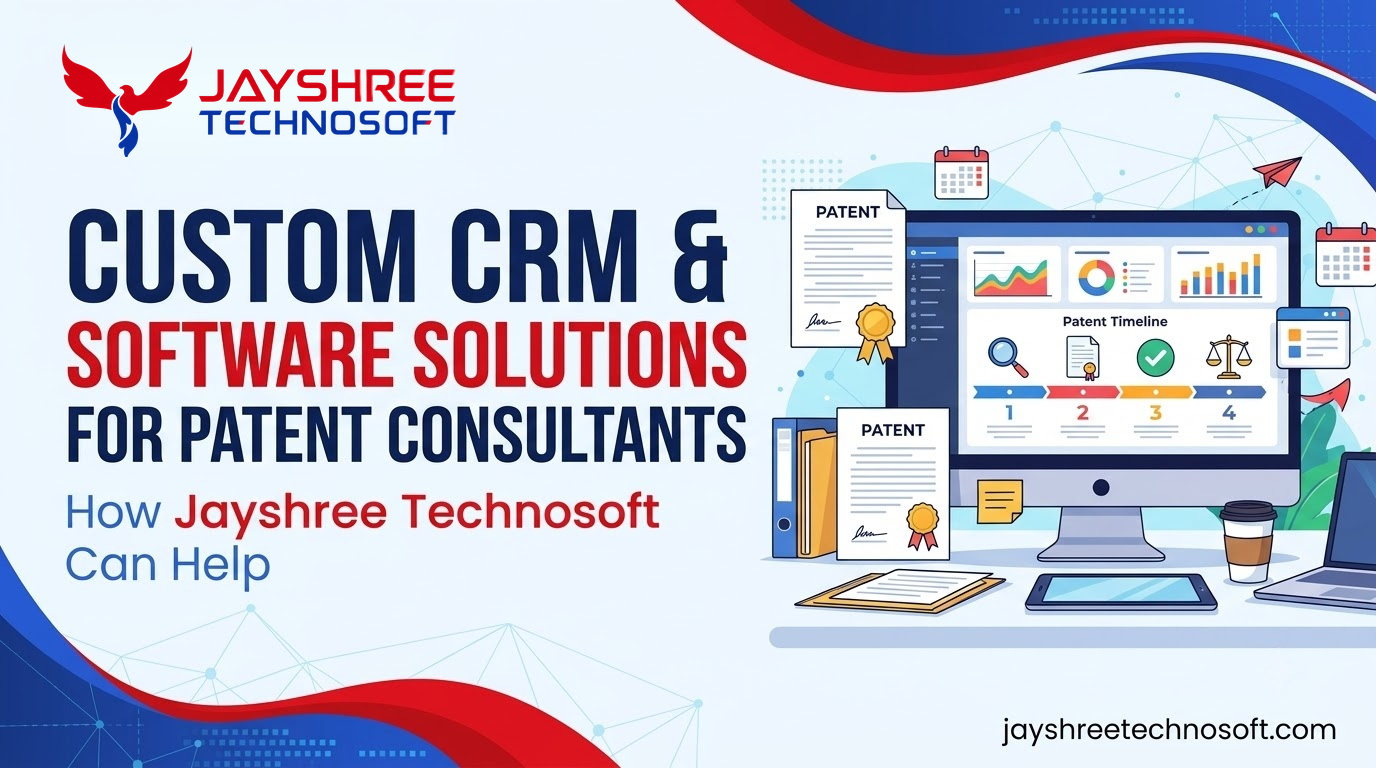 Custom CRM & Software Solutions for Patent Consultants: How Jayshree Technosoft Can Help