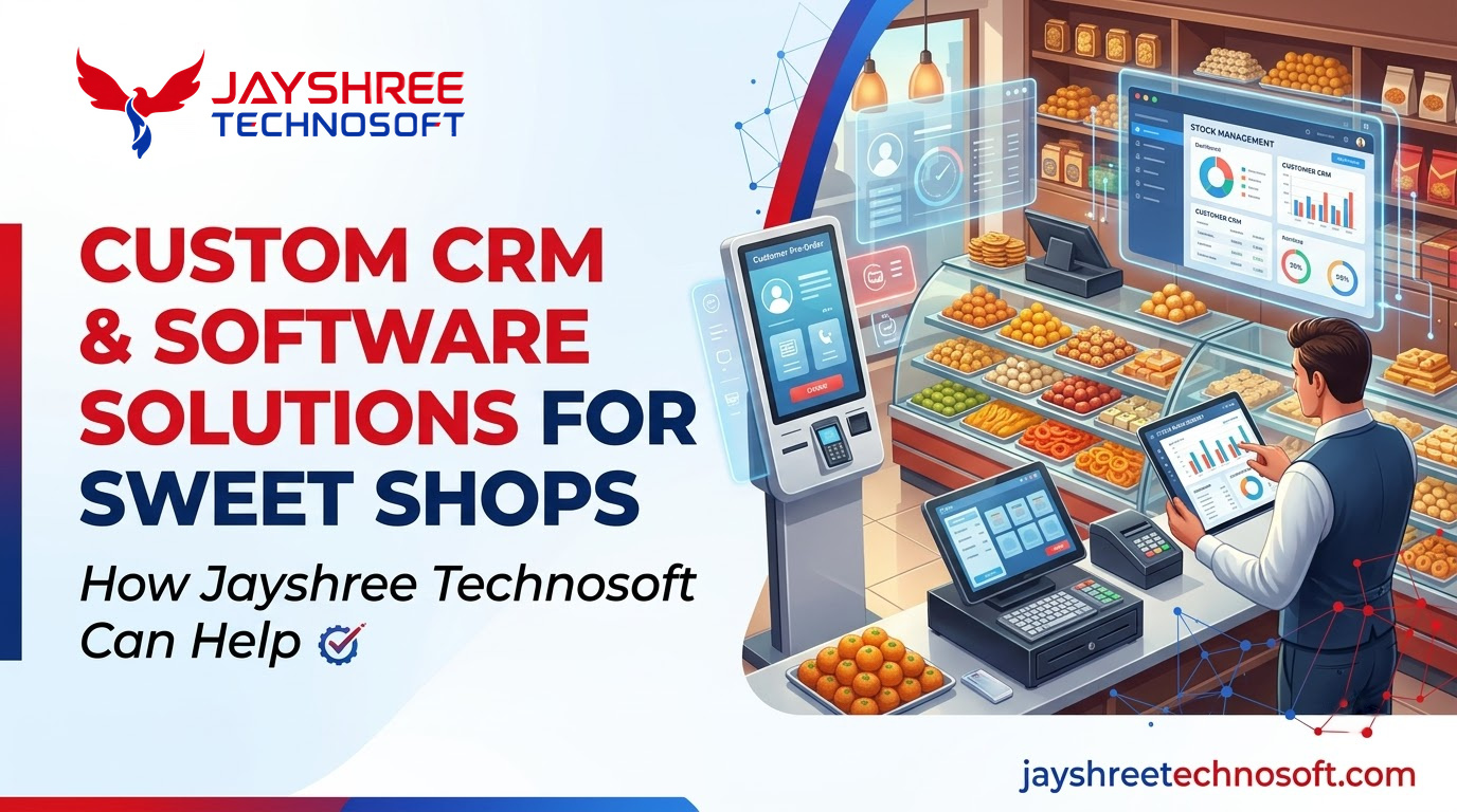 Custom CRM & Software Solutions for Sweet Shops: How Jayshree Technosoft Can Help