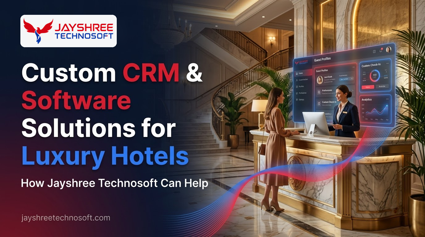 Custom CRM & Software Solutions for Luxury Hotels: How Jayshree Technosoft Can Help