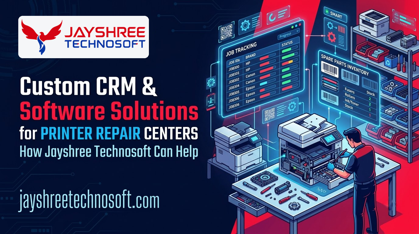 Custom CRM & Software Solutions for Printer Repair Centers: How Jayshree Technosoft Can Help