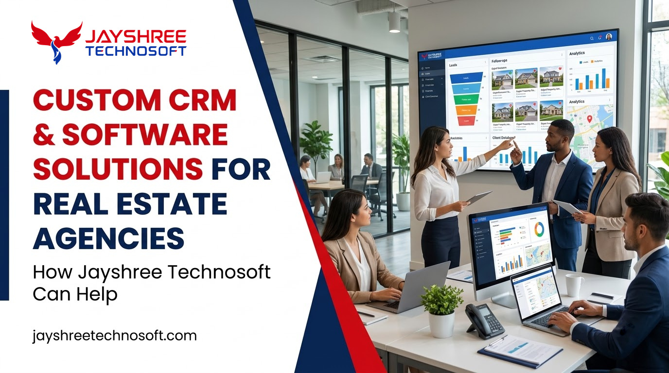 Custom CRM & Software Solutions for Real Estate Agencies: How Jayshree Technosoft Can Help