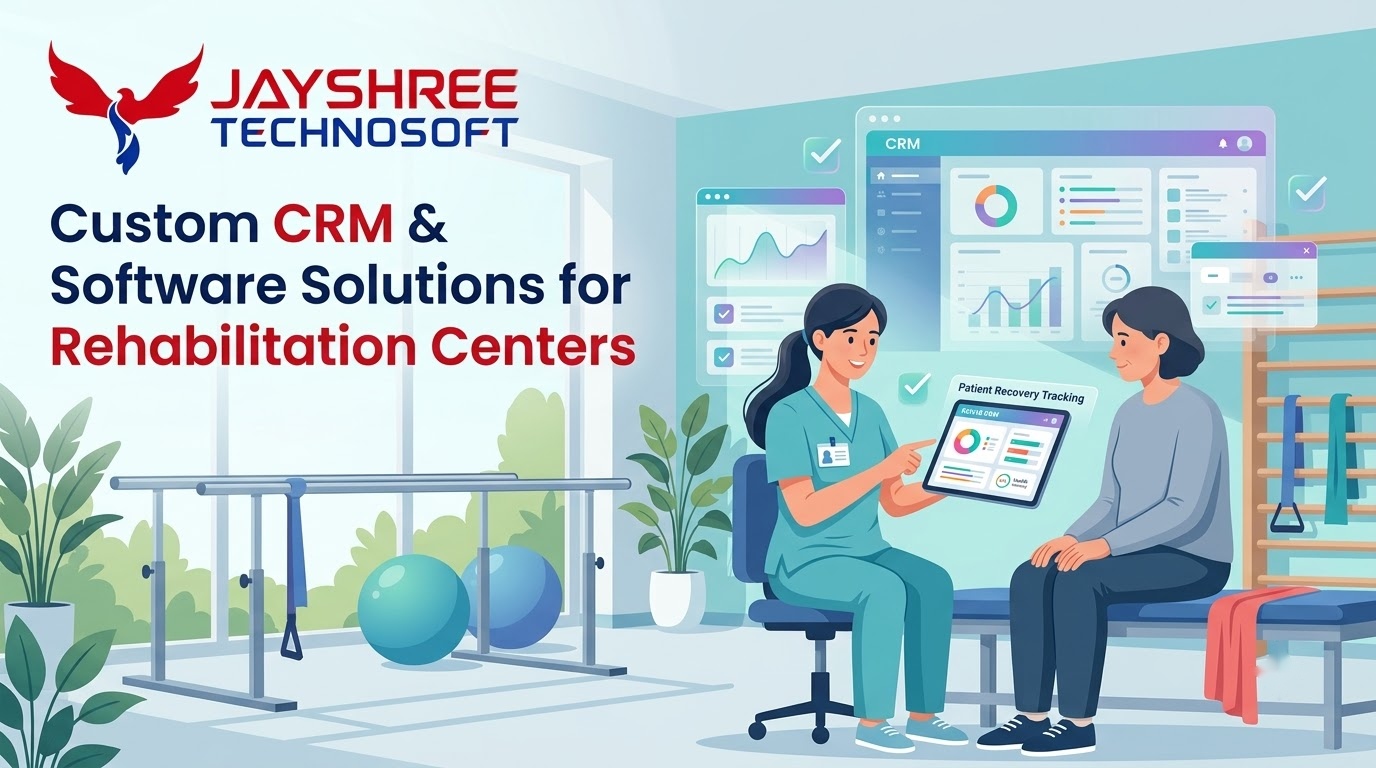 Custom CRM & Software Solutions for Rehabilitation Centers: How Jayshree Technosoft Can Help