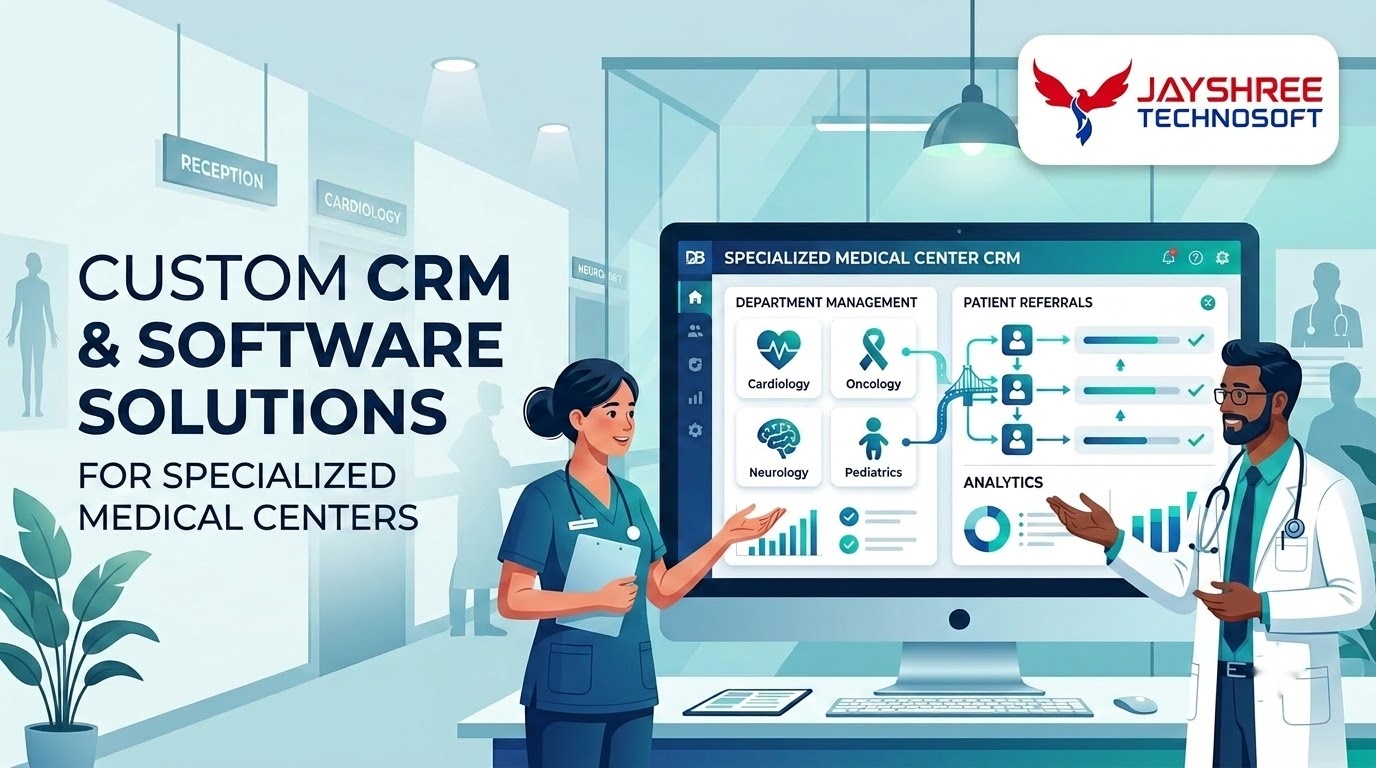 Custom CRM & Software Solutions for Specialized Medical Centers: How Jayshree Technosoft Can Help