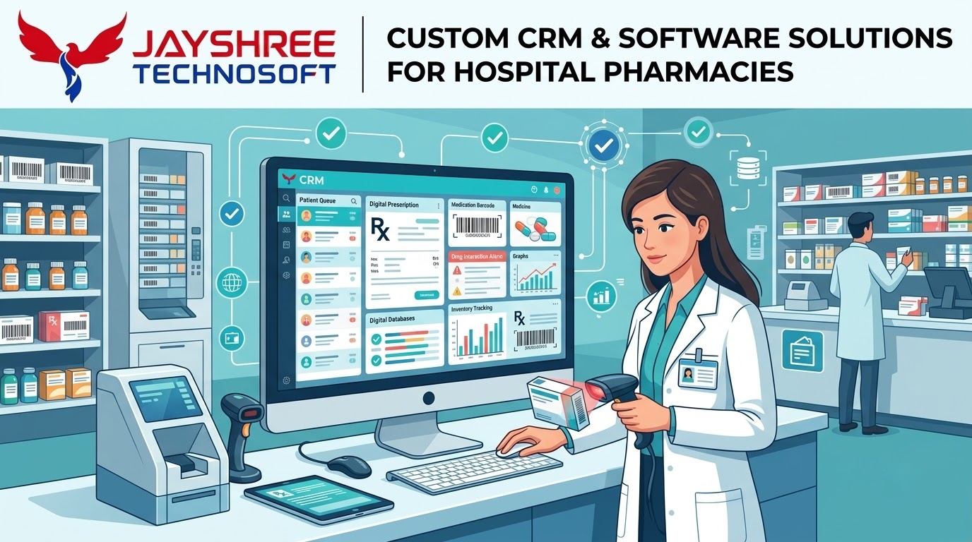 Custom CRM & Software Solutions for Hospital Pharmacies: How Jayshree Technosoft Can Help
