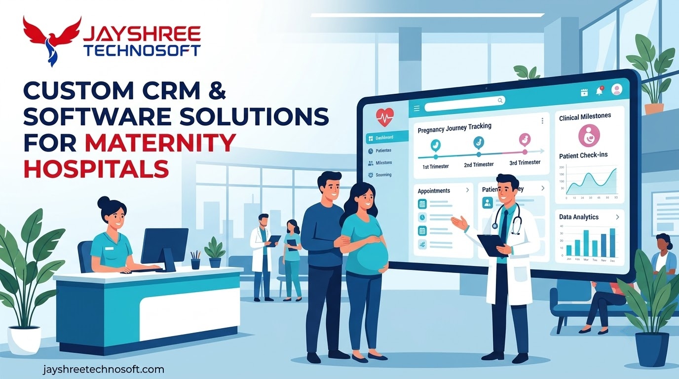 Custom CRM & Software Solutions for Maternity Hospitals: How Jayshree Technosoft Can Help