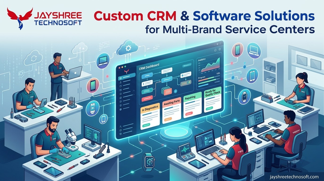 Custom CRM & Software Solutions for Multi-Brand Service Centers: How Jayshree Technosoft Can Help